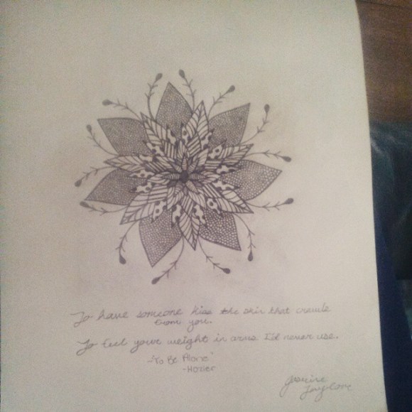 "To have someone kiss the skin that crawls from you. To feel your weight in arms I'd never use." -To Be Alone-Hozier. #flower #drawing #hozier #tobealone #lyrics 