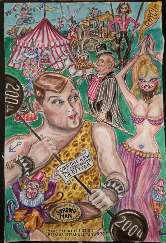 Watercolor  inspired by  Hozier s hit song   Someone New. .Love ...with every Stranger the Stranger the Better!!! Jake s the Strong Man. .. Murt s the Ringmaster  Hozier is where?